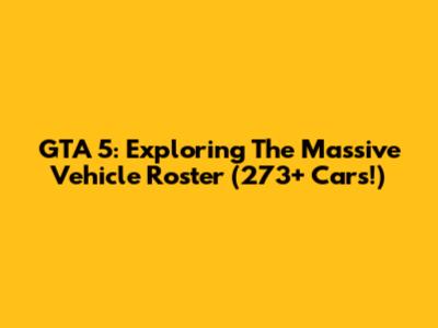 GTA 5: Exploring The Massive Vehicle Roster (273+ Cars!)