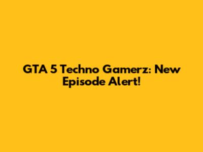 GTA 5 Techno Gamerz: New Episode Alert!