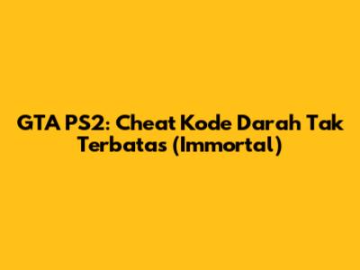 GTA PS2: Cheat Kode Darah Tak Terbatas (Immortal)