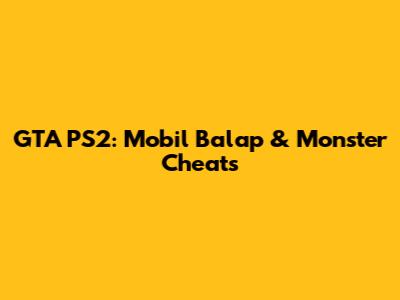GTA PS2: Mobil Balap & Monster Cheats