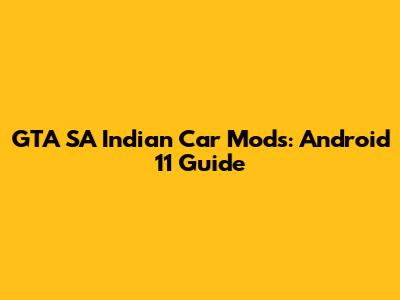 GTA SA Indian Car Mods: Android 11 Guide