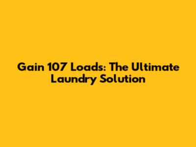 Gain 107 Loads: The Ultimate Laundry Solution