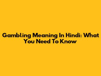 Gambling Meaning In Hindi: What You Need To Know