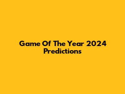 Game Of The Year 2024 Predictions