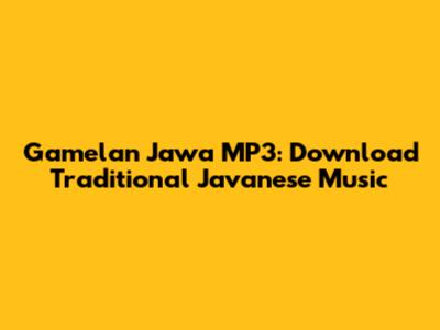 Gamelan Jawa MP3: Download Traditional Javanese Music