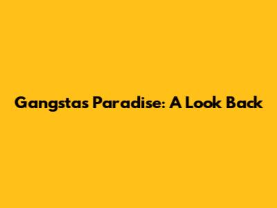 Gangsta's Paradise: A Look Back