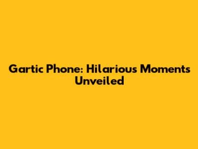 Gartic Phone: Hilarious Moments Unveiled