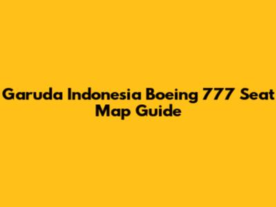 Garuda Indonesia Boeing 777 Seat Map Guide