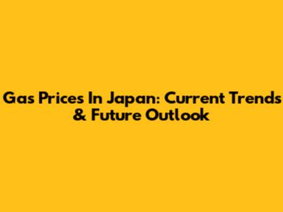 Gas Prices In Japan: Current Trends & Future Outlook