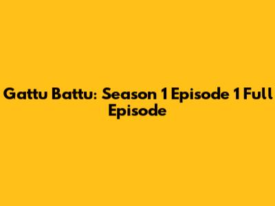 Gattu Battu: Season 1 Episode 1 Full Episode