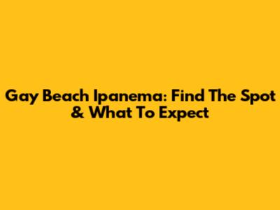 Gay Beach Ipanema: Find The Spot & What To Expect