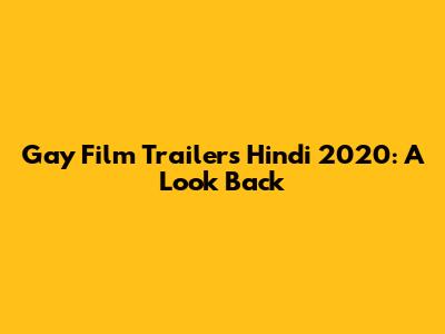 Gay Film Trailers Hindi 2020: A Look Back