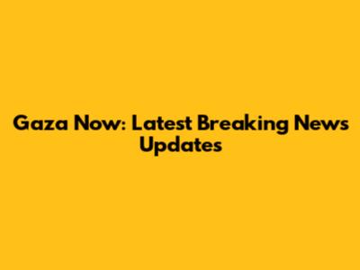 Gaza Now: Latest Breaking News Updates