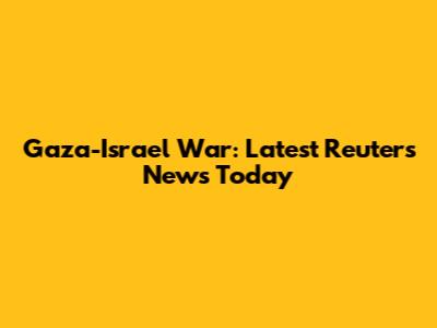 Gaza-Israel War: Latest Reuters News Today