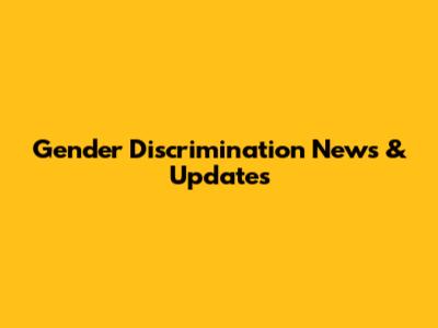 Gender Discrimination News & Updates