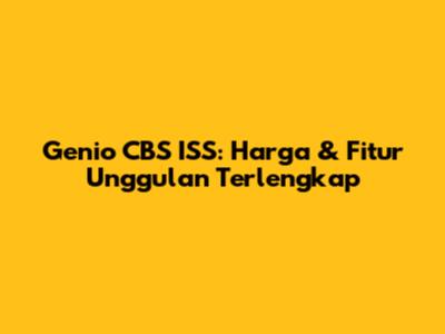 Genio CBS ISS: Harga & Fitur Unggulan Terlengkap