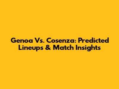 Genoa Vs. Cosenza: Predicted Lineups & Match Insights