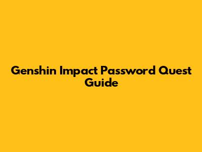 Genshin Impact Password Quest Guide