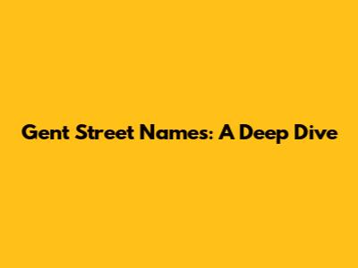 Gent Street Names: A Deep Dive