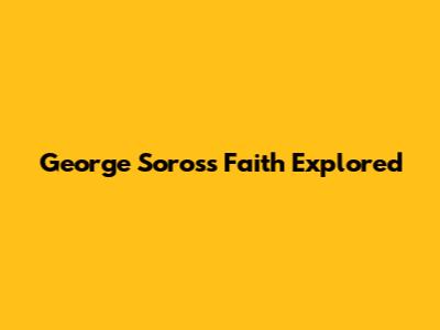 George Soros's Faith Explored
