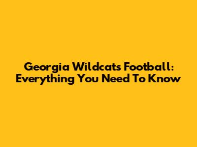 Georgia Wildcats Football: Everything You Need To Know