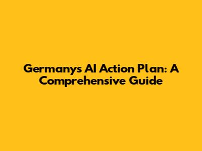 Germany's AI Action Plan: A Comprehensive Guide