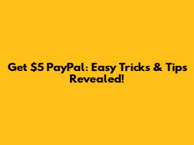 Get $5 PayPal: Easy Tricks & Tips Revealed!