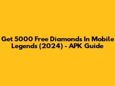 Get 5000 Free Diamonds In Mobile Legends (2024) - APK Guide
