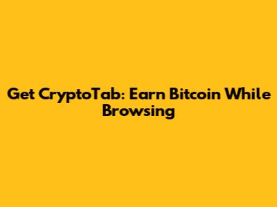 Get CryptoTab: Earn Bitcoin While Browsing