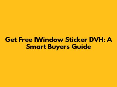 Get Free IWindow Sticker DVH: A Smart Buyer's Guide