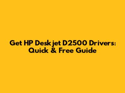 Get HP Deskjet D2500 Drivers: Quick & Free Guide