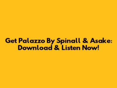 Get Palazzo By Spinall & Asake: Download & Listen Now!