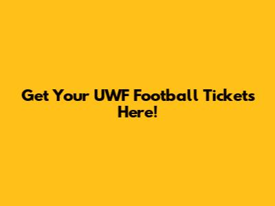 Get Your UWF Football Tickets Here!