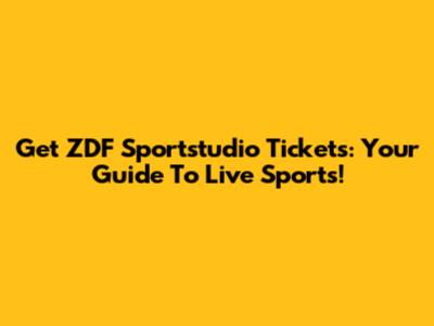 Get ZDF Sportstudio Tickets: Your Guide To Live Sports!