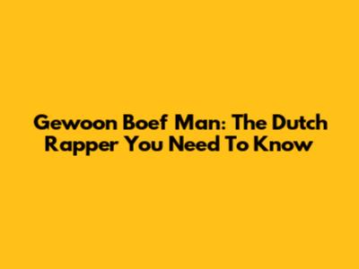 Gewoon Boef Man: The Dutch Rapper You Need To Know