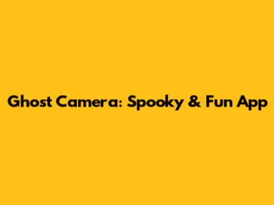 Ghost Camera: Spooky & Fun App