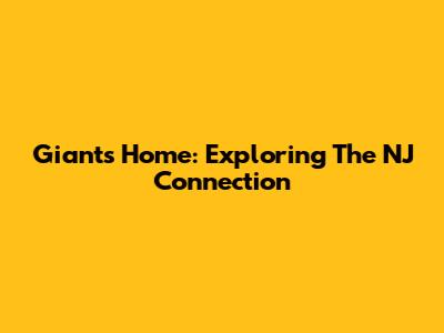 Giants' Home: Exploring The NJ Connection