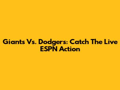 Giants Vs. Dodgers: Catch The Live ESPN Action