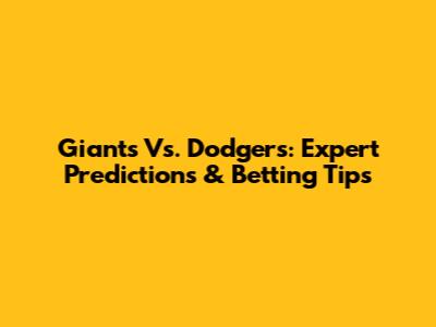 Giants Vs. Dodgers: Expert Predictions & Betting Tips