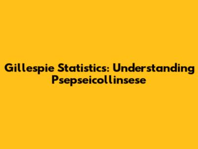 Gillespie Statistics: Understanding Psepseicollinsese