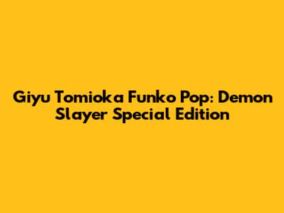 Giyu Tomioka Funko Pop: Demon Slayer Special Edition