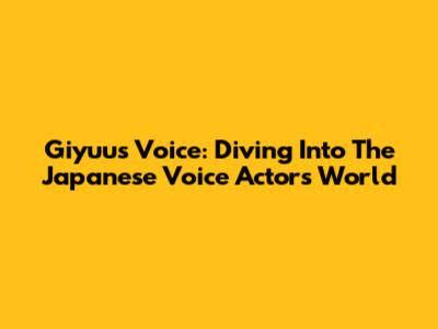 Giyuu's Voice: Diving Into The Japanese Voice Actor's World