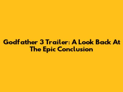 Godfather 3 Trailer: A Look Back At The Epic Conclusion