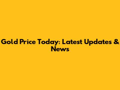 Gold Price Today: Latest Updates & News