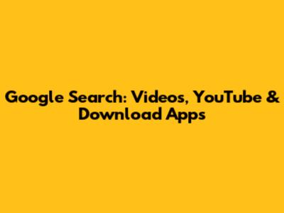 Google Search: Videos, YouTube & Download Apps