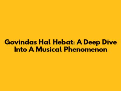 Govinda's 'Hal Hebat': A Deep Dive Into A Musical Phenomenon