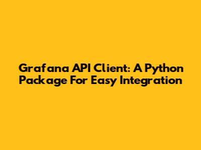 Grafana API Client: A Python Package For Easy Integration
