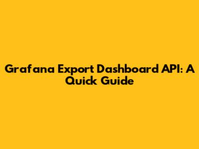 Grafana Export Dashboard API: A Quick Guide