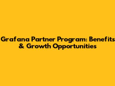 Grafana Partner Program: Benefits & Growth Opportunities