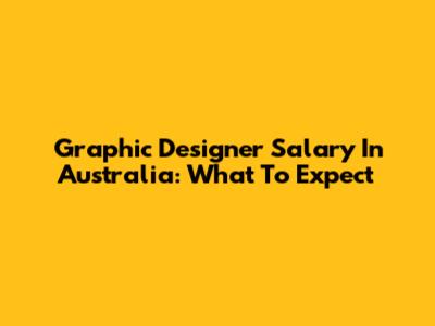 Graphic Designer Salary In Australia: What To Expect